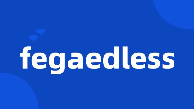 fegaedless