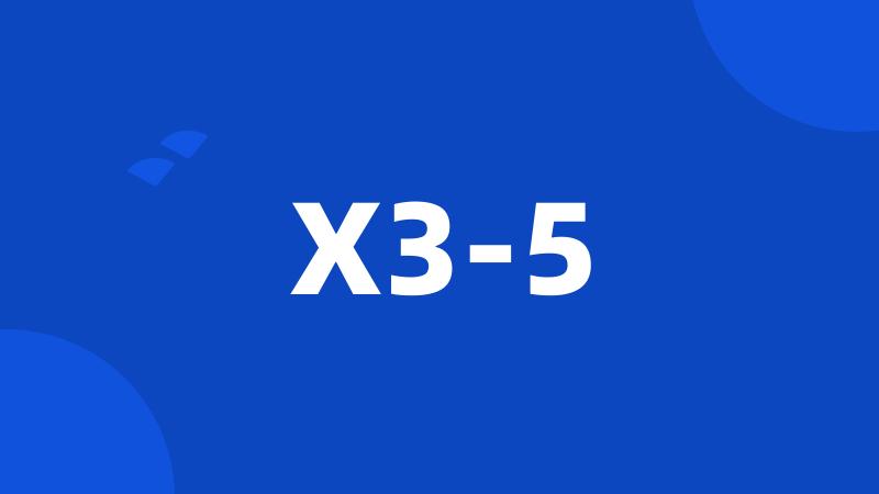 X3-5