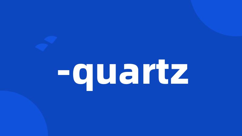 -quartz