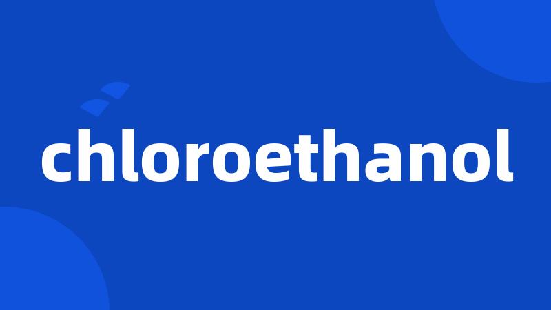 chloroethanol