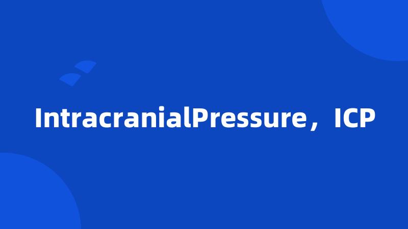 IntracranialPressure，ICP