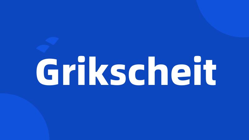 Grikscheit