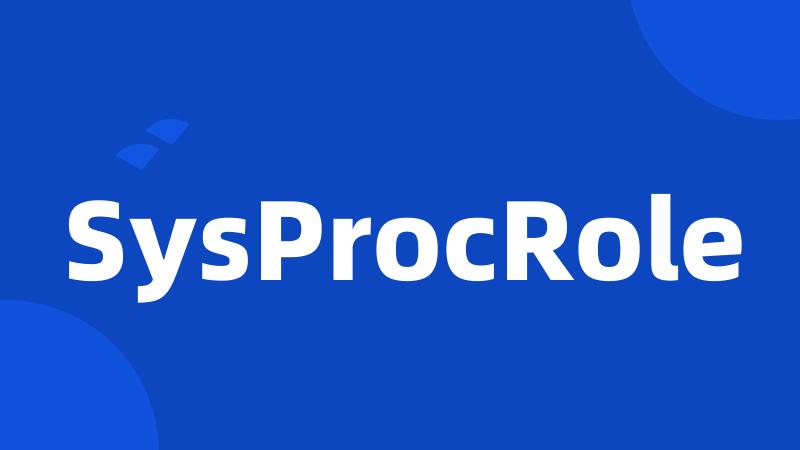 SysProcRole