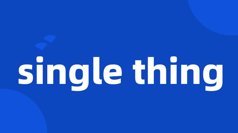 single thing