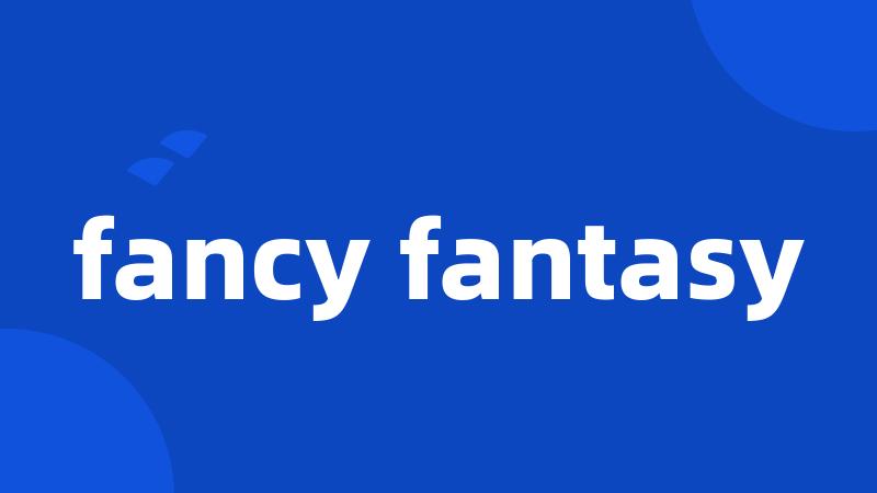 fancy fantasy