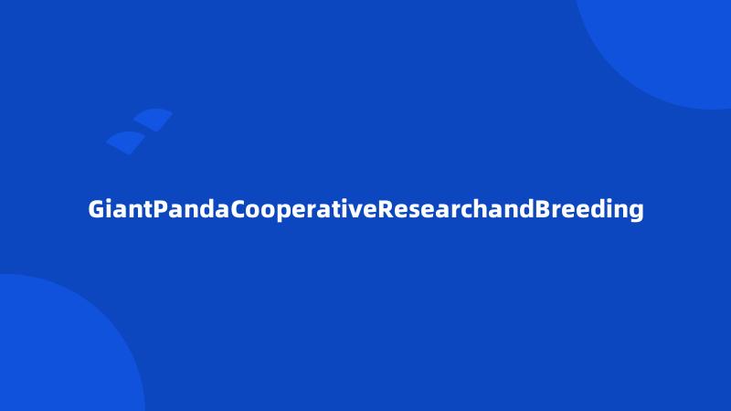 GiantPandaCooperativeResearchandBreeding