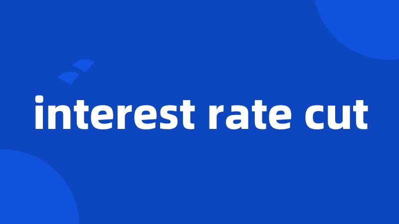 interest rate cut