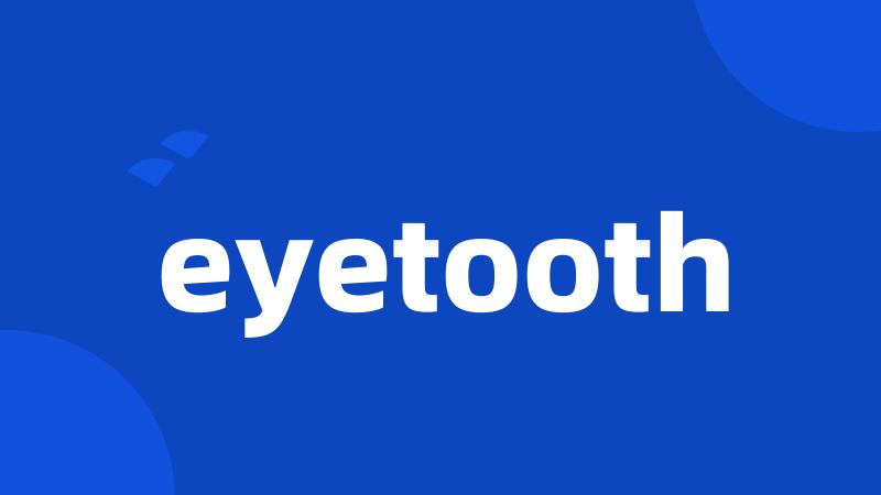 eyetooth