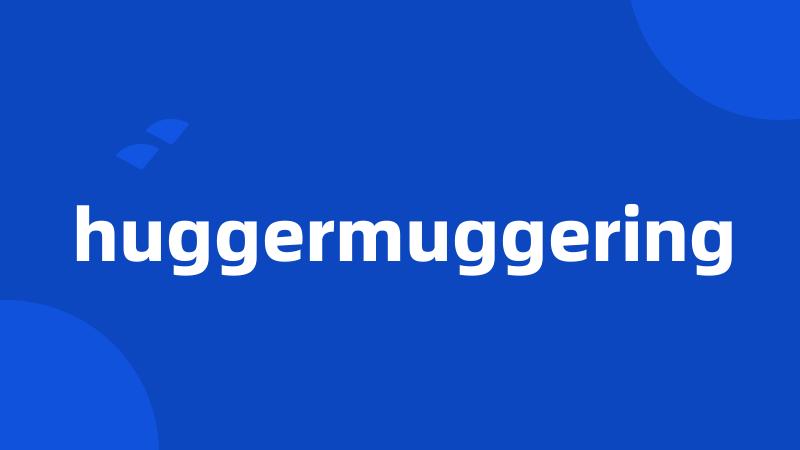 huggermuggering