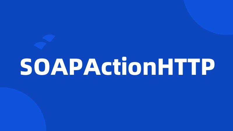 SOAPActionHTTP