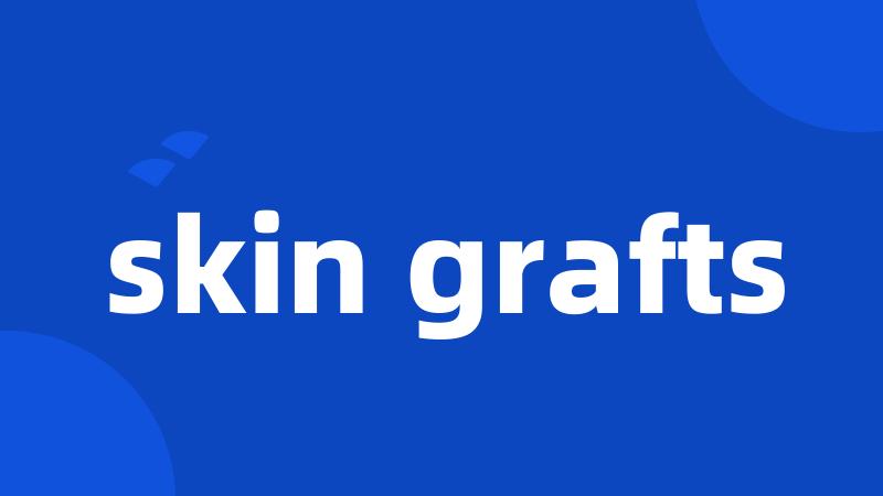 skin grafts