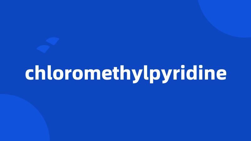 chloromethylpyridine