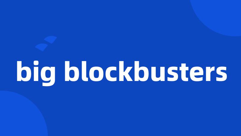 big blockbusters