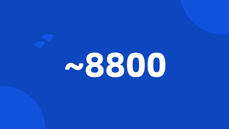 ~8800