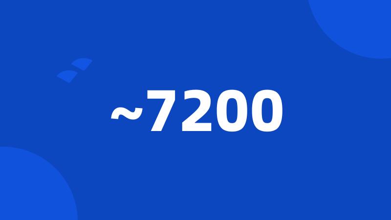 ~7200