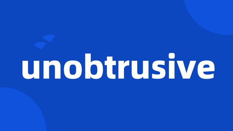 unobtrusive