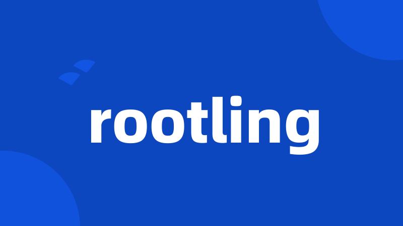 rootling