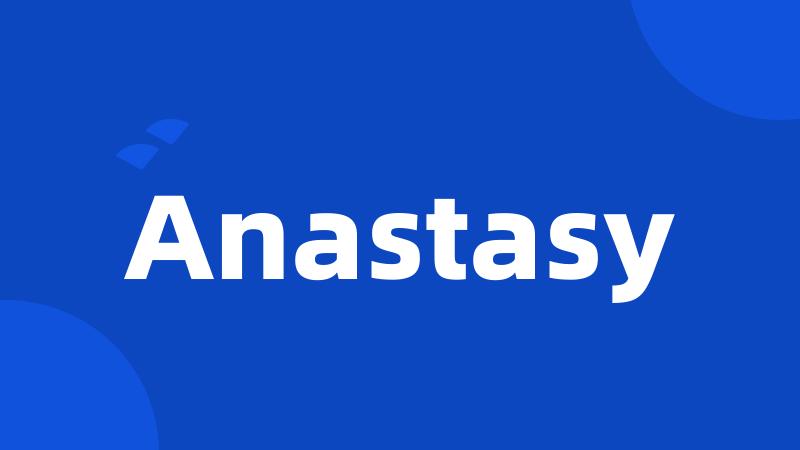 Anastasy