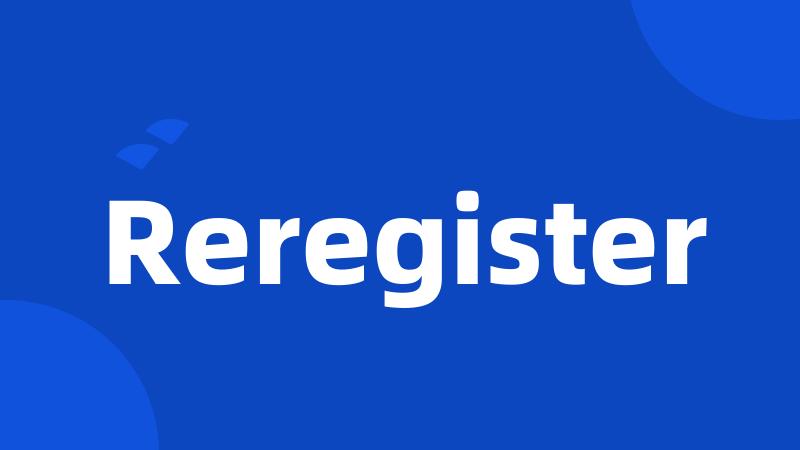 Reregister