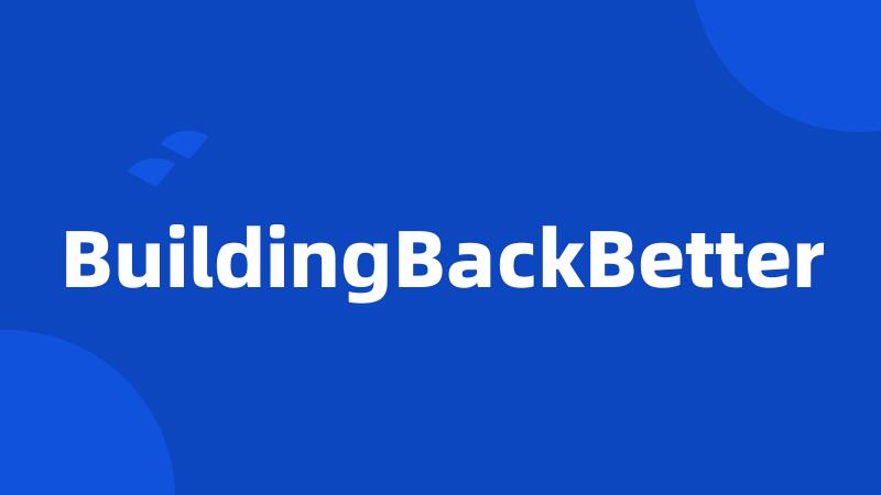 BuildingBackBetter