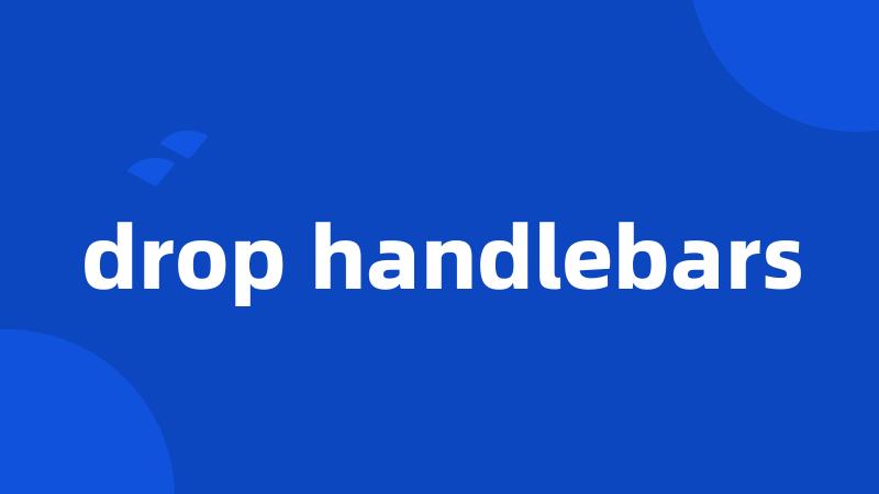 drop handlebars