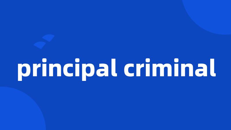principal criminal