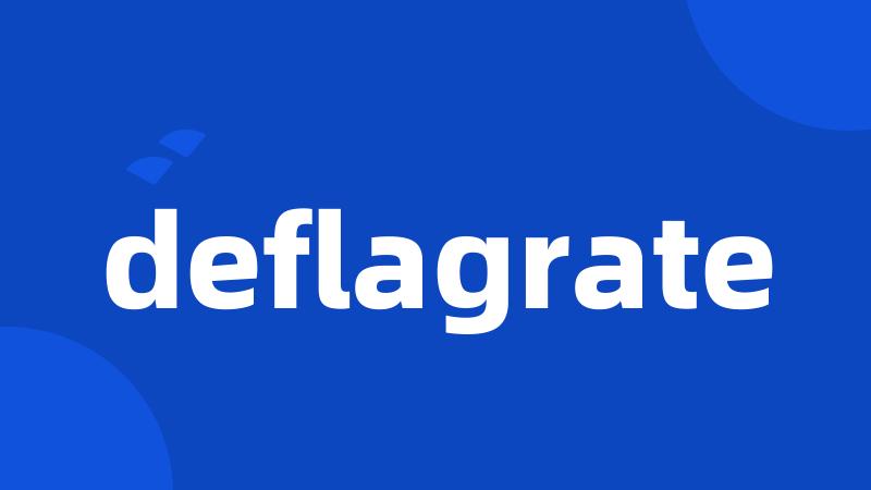 deflagrate