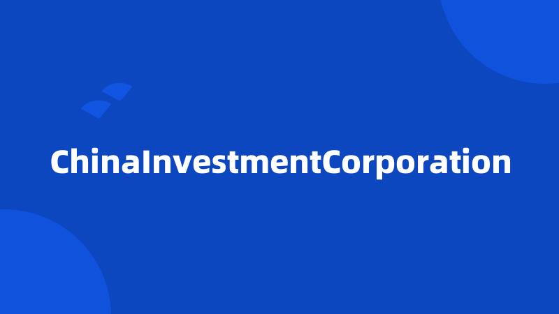 ChinaInvestmentCorporation