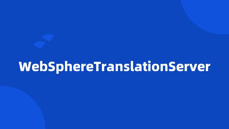 WebSphereTranslationServer