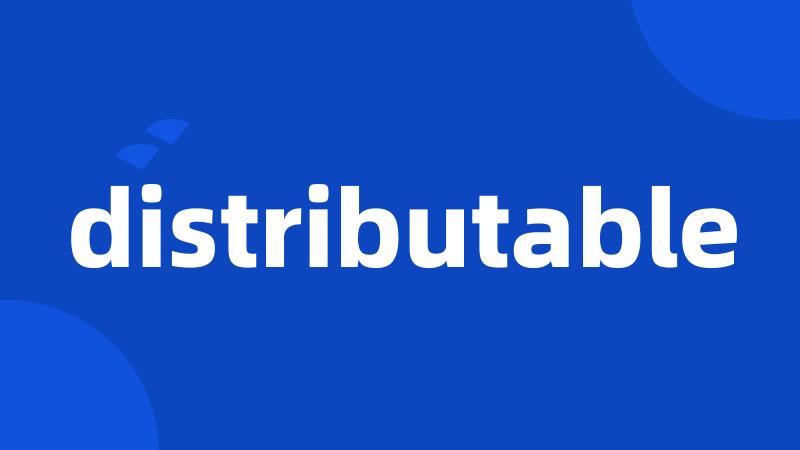 distributable