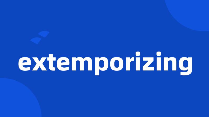 extemporizing