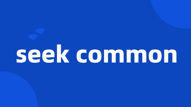 seek common
