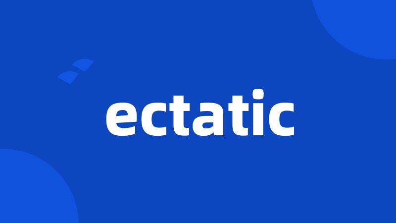 ectatic