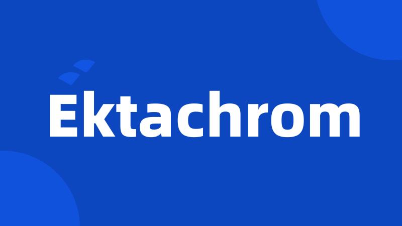 Ektachrom