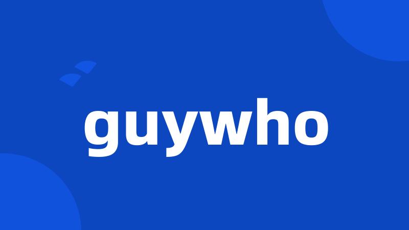 guywho