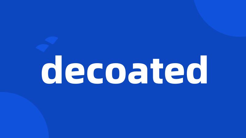 decoated