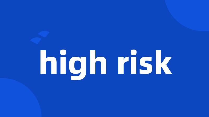 high risk