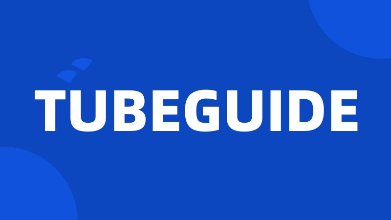 TUBEGUIDE