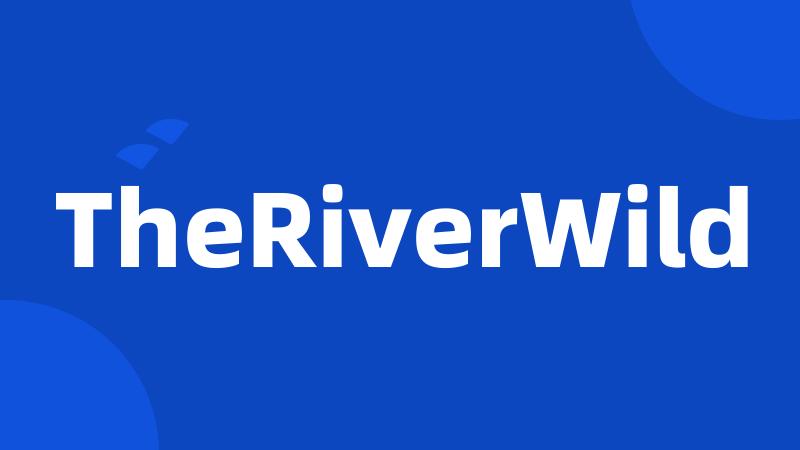 TheRiverWild