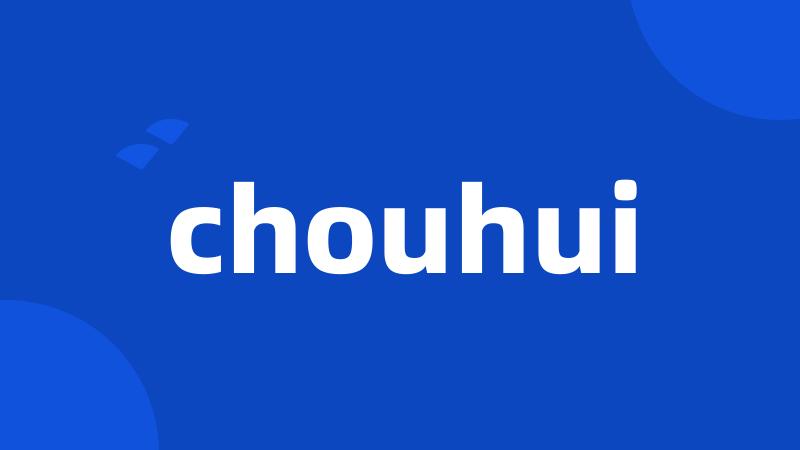 chouhui