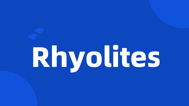 Rhyolites