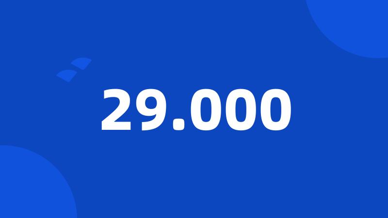 29.000