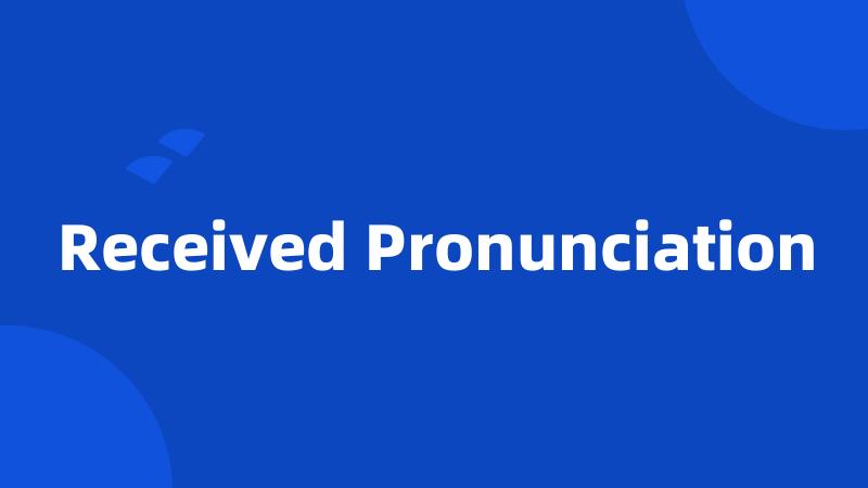 Received Pronunciation