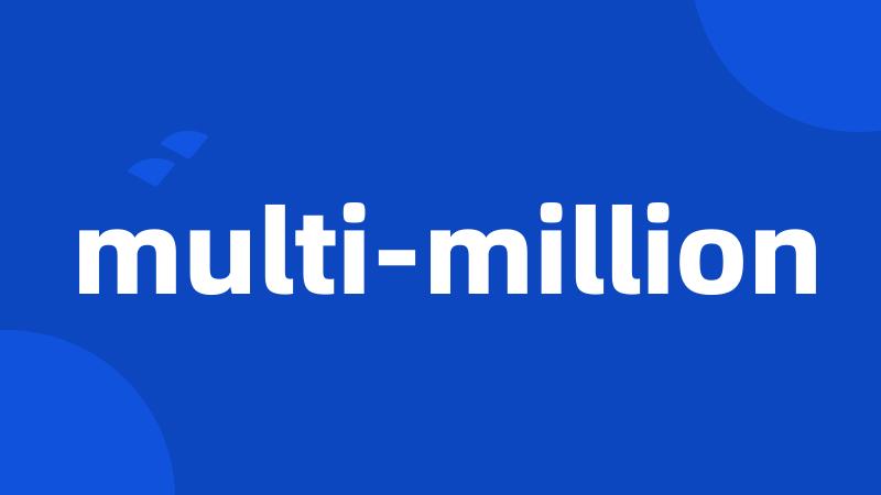 multi-million