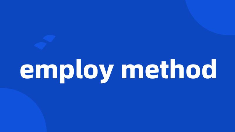 employ method