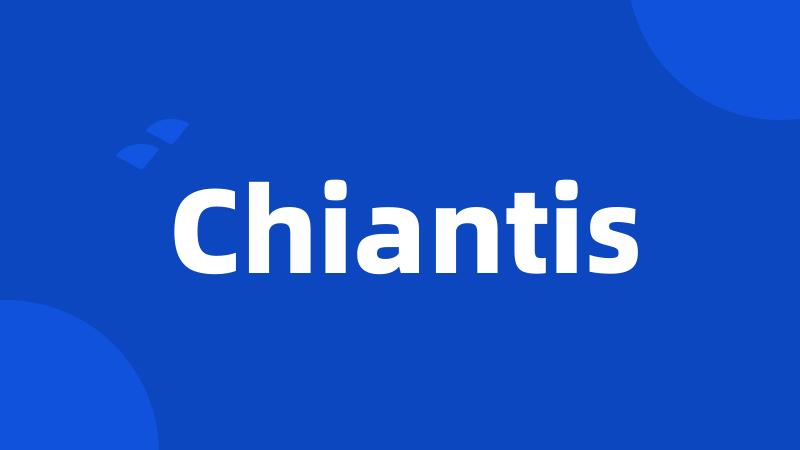 Chiantis