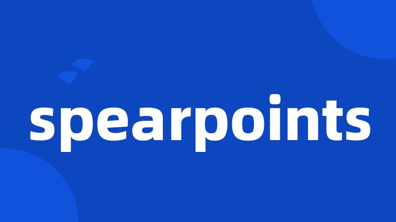 spearpoints
