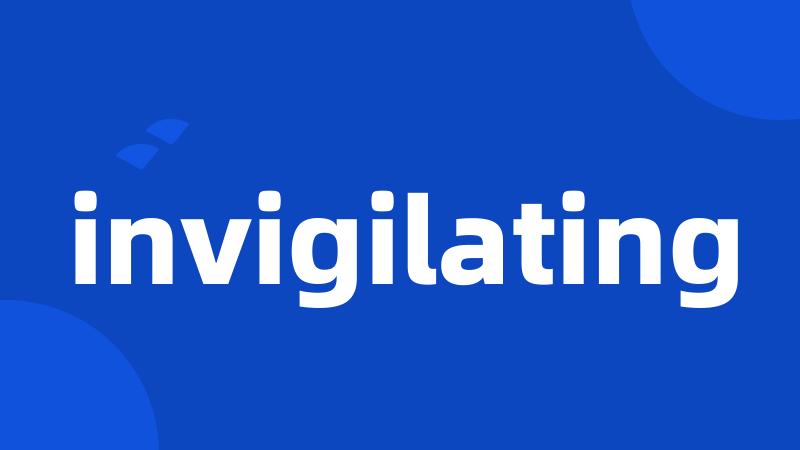 invigilating