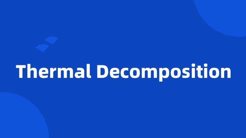 Thermal Decomposition