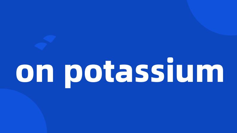 on potassium